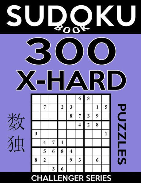 Sudoku Book 300 Extra Hard Puzzles: Sudoku Puzzle Book With Only One Level Of Difficulty (Sudoku Book Challenger Series)