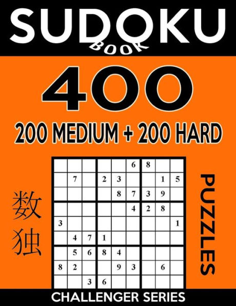 Sudoku Book 400 Puzzles, 200 Medium And 200 Hard: Sudoku Puzzle Book With Two Levels Of Difficulty To Improve Your Game (Sudoku Book Challenger Series)