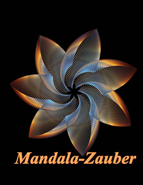 Mandala-Zauber: Magisches Malbuch Fur Erwachsene: Entspannung Und Meditation: Volume 1 (Mandala-Zauber Big) (German Edition)