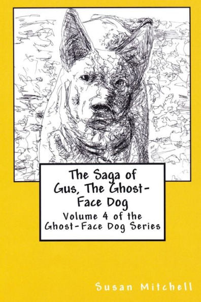 The Saga Of Gus, The Ghost-Face Dog: Volume 4 Of The Ghost-Face Dog Series