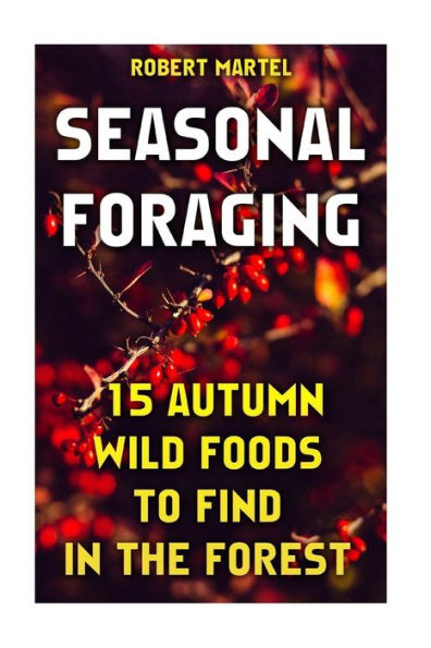 Seasonal Foraging: 15 Autumn Wild Foods To Find In The Forest: (Edible Wild Plants)
