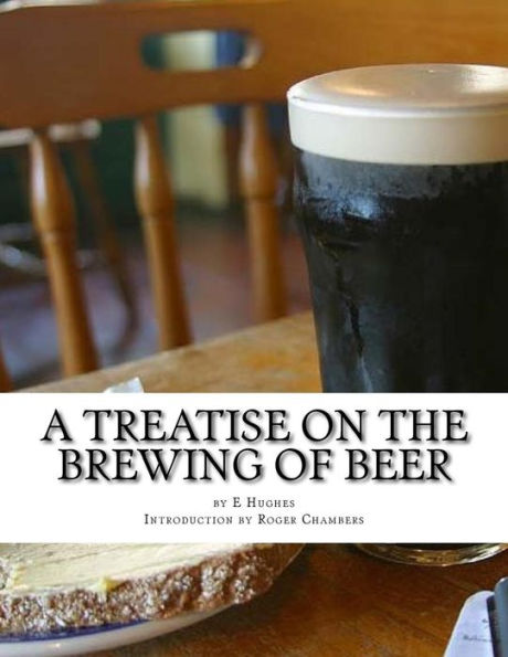 A Treatise On The Brewing Of Beer: Or How To Make Beer