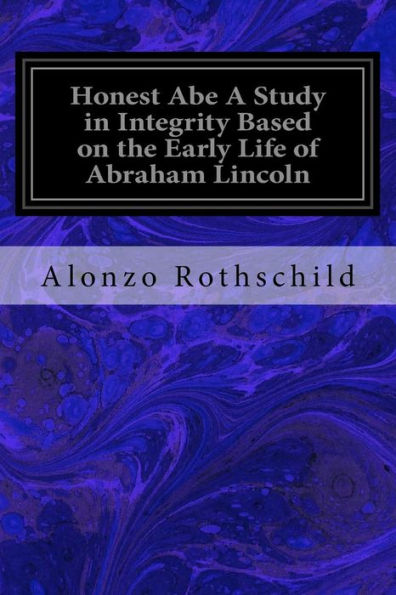 Honest Abe A Study In Integrity Based On The Early Life Of Abraham Lincoln
