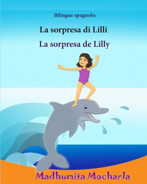 Bilingue Spagnolo: La Sorpresa Di Lilli: Edizione Bilingue (Italiano E Spagnolo), Libro Illustrato Per Bambini, Spagnolo-Italiano, ... Bambini: Libri Bilingue) (Italian Edition)