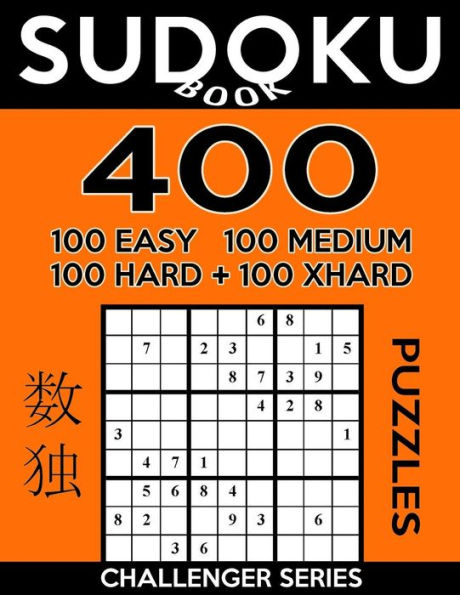 Sudoku Book 400 Puzzles, 100 Easy, 100 Medium, 100 Hard And 100 Extra Hard: Sudoku Puzzle Book With Four Levels Of Difficulty To Improve Your Game (Sudoku Book Challenger Series)