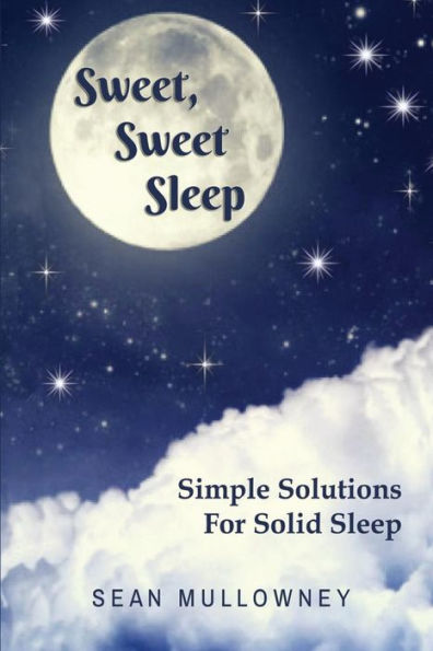 Sweet Sweet Sleep: Simple Solutions For Solid Sleep