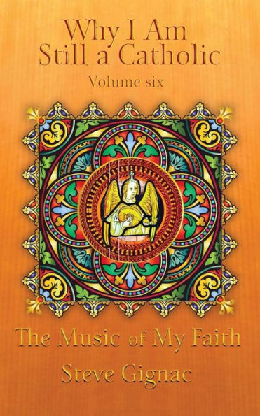 Why I Am Still A Catholic: The Music Of My Faith