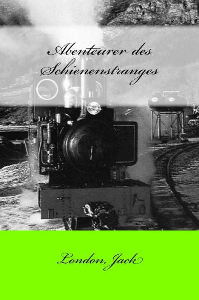 Abenteurer Des Schienenstranges (German Edition) - 9781546448556
