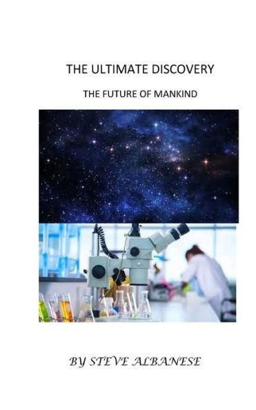 The Ultimate Discovery: The Future Of Mankind