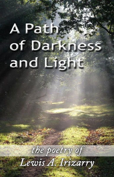 A Path Of Darkness And Light: The Poetry Of Lewis A. Irizarry