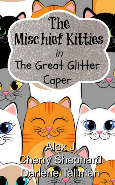 The Mischief Kitties In The Great Glitter Caper (Volume 2)