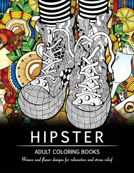 Hipster Adult Coloring Book: Women And Flower Designs For Relaxation And Stress Relief