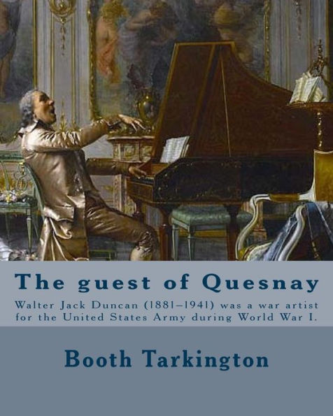 The Guest Of Quesnay. By: Booth Tarkington, Illustrated By: W. J. Duncan: Walter Jack Duncan (1881–1941) Was A War Artist For The United States Army During World War I.