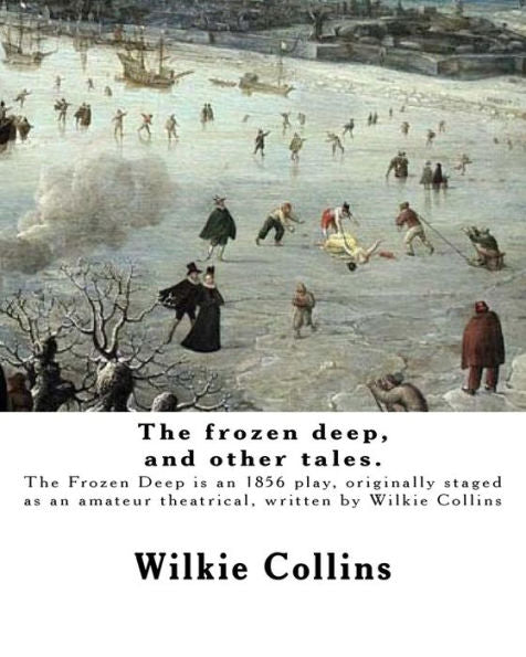 The Frozen Deep, And Other Tales. By: Wilkie Collins, Illustrated By:George Du Maurier And By: J. Mahony: George Louis Palmella Busson Du Maurier (6 ... Nineteenth Century Irish Artist And Engraver.