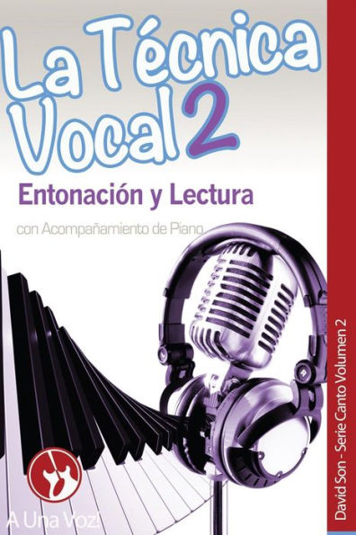 La Técnica Vocal 2: Entonación Y Lectura (Canto) (Volume 2) (Spanish Edition)