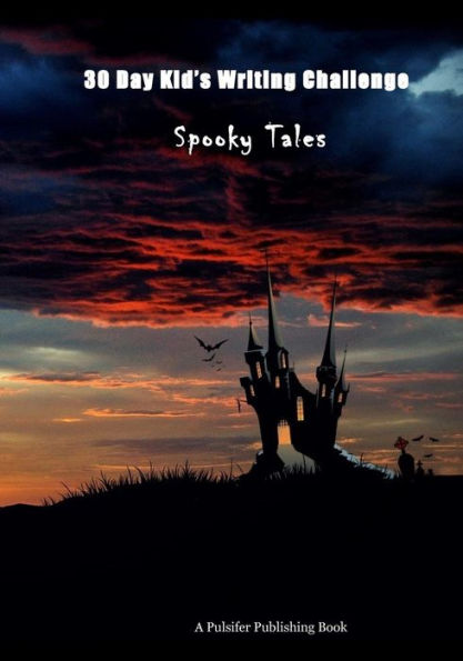 30 Day Kid's Writing Challenge: Spooky Tales (30 Day Kid's Challenge)