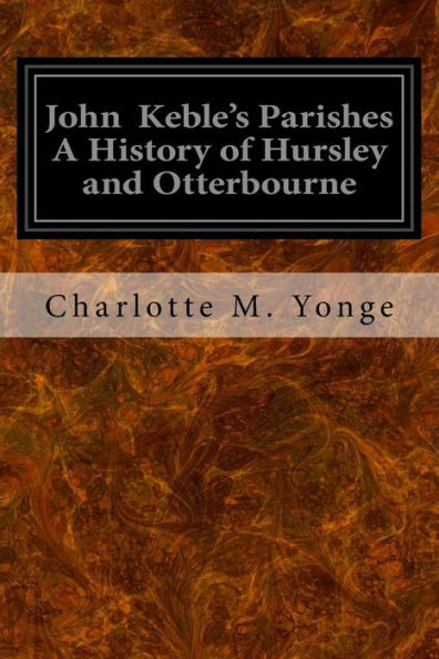 John Keble's Parishes A History Of Hursley And Otterbourne