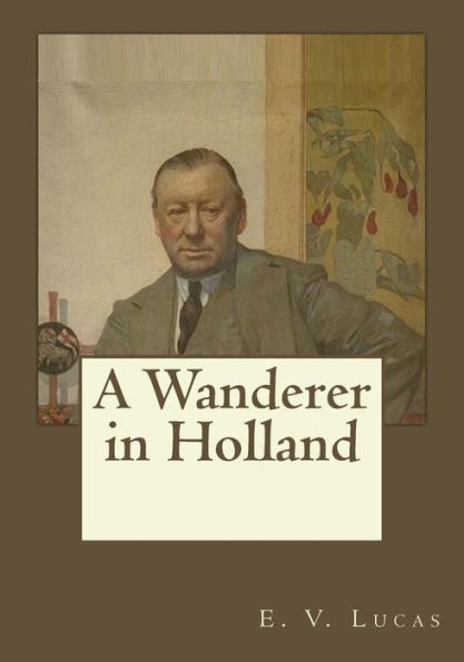 A Wanderer In Holland - 9781546493983