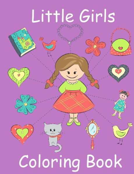 Little Girls Coloring Book: Coloring Book For Toddler Girls: Toddler Coloring Book With Cute Pictures For Little Girls To Color (Coloring Books For Toddlers)