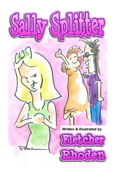 Sally Splitter: A Lesson In Honesty, Loyalty, And Selflessness For Kids And Their Parents