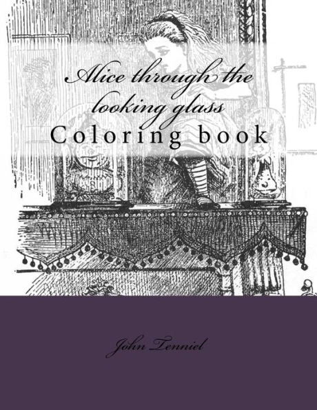 Alice Through The Looking Glass: Coloring Book (Coloring In Wonderland)
