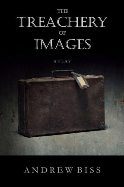The Treachery Of Images: A Play