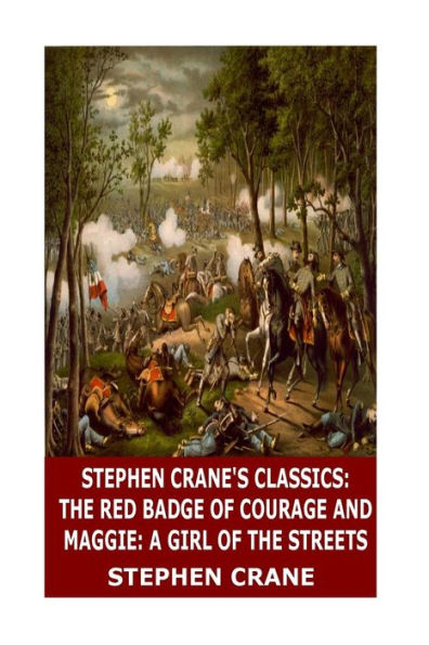 Stephen Crane's Classics: The Red Badge Of Courage And Maggie: A Girl Of The Streets - 9781546523215