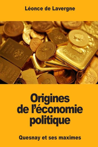 Origines De L’Économie Politique: Quesnay Et Ses Maximes (French Edition)