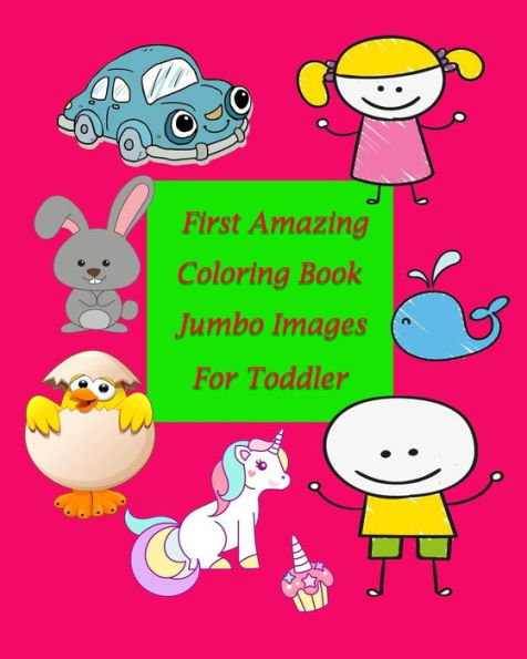 First Amazing Coloring Book Jumbo Images For Toddler: Coloring Book For Kid Is To Practice Kids And Toddler To Control Their Hands And Also Improve ... The Possibility Of Incorrect Pencil Grasp.