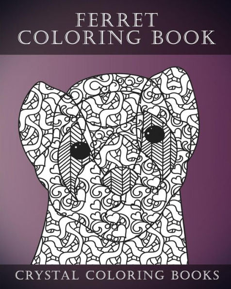 Ferret Colouring Book For Adults: A Stress Relief Adult Coloring Book Containing 30 Ferret Patterns. (Animals)