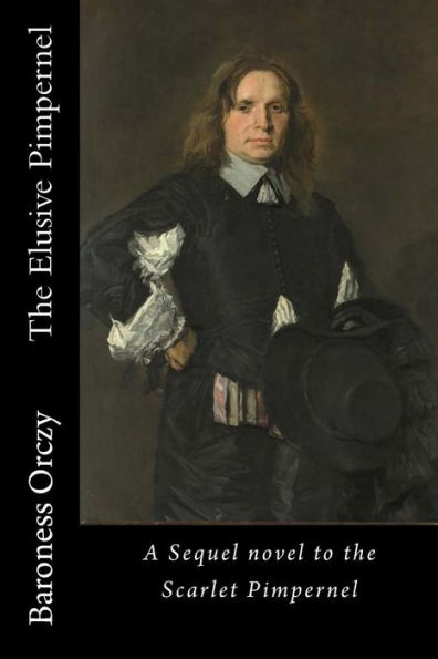 The Elusive Pimpernel: A Sequel Novel To The Scarlet Pimpernel