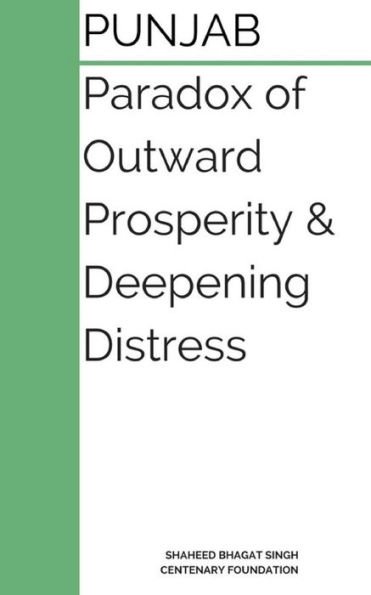 Punjab : Paradox Of Outward Prosperity And Deepening Distress: A Booklet On The Dilemmas Of Punjab