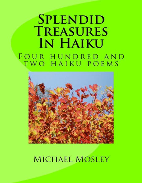 Splendid Treasures In Haiku: Four Hundred And Two Haiku Poems