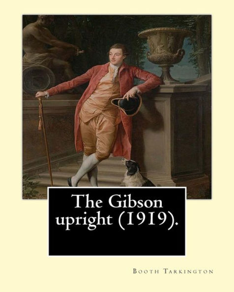 The Gibson Upright (1919). By: Booth Tarkington, And By: Harry Leon Wilson: Harry Leon Wilson (May 1, 1867 – June 28, 1939) Was An American Novelist ... Bean Helped Popularize The Term Flapper.
