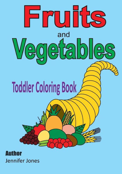Toddler Coloring Book: Fruits And Vegetables