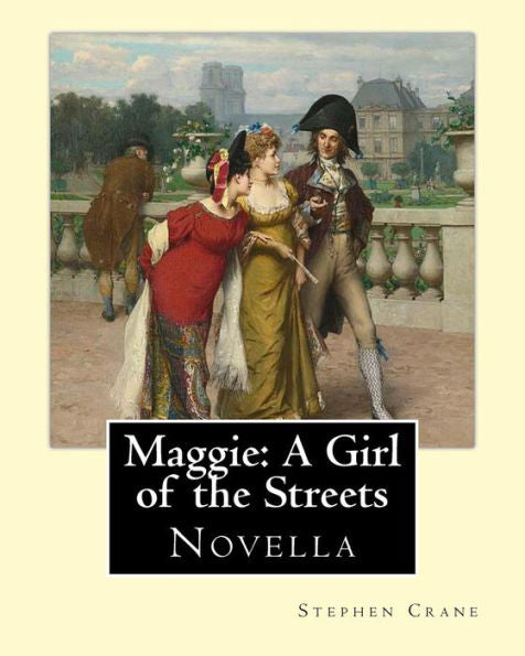 Maggie: A Girl Of The Streets By: Stephen Crane: Novella
