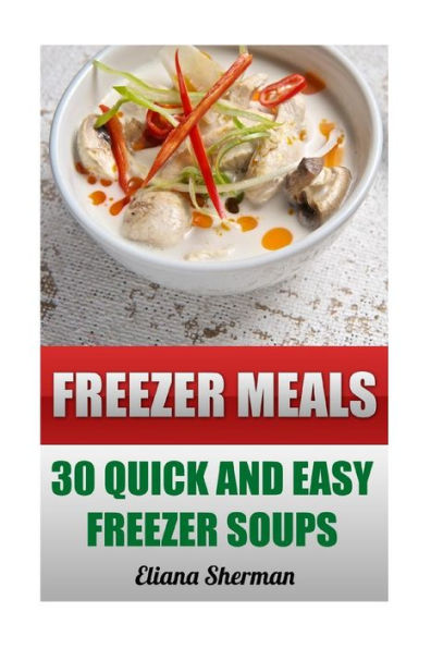 Freezer Meals: 30 Quick And Easy Freezer Soups