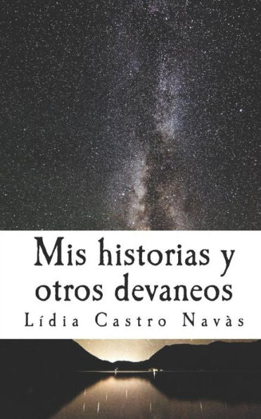 Mis Historias Y Otros Devaneos: Recopilaci?n De Microrrelatos (Spanish Edition)