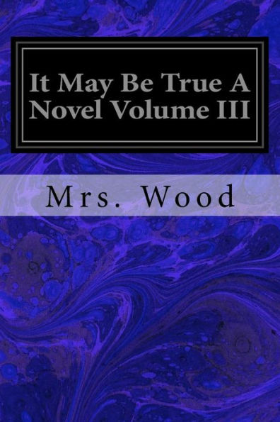 It May Be True A Novel Volume Iii