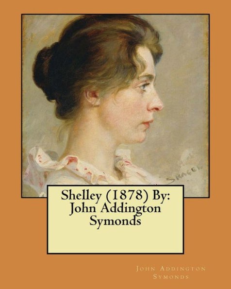 Shelley (1878) By: John Addington Symonds
