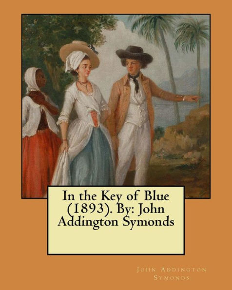 In The Key Of Blue (1893). By: John Addington Symonds