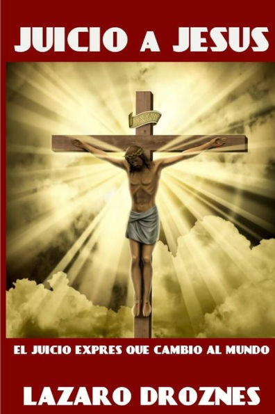 Juicio A Jesus: El Juicio Exprés Que Cambió Al Mundo (Judaismo: Una Mirada) (Spanish Edition)