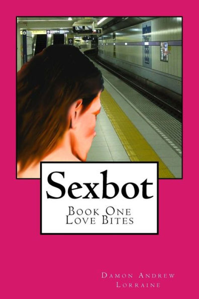 Sexbot: Book One - Love Bites
