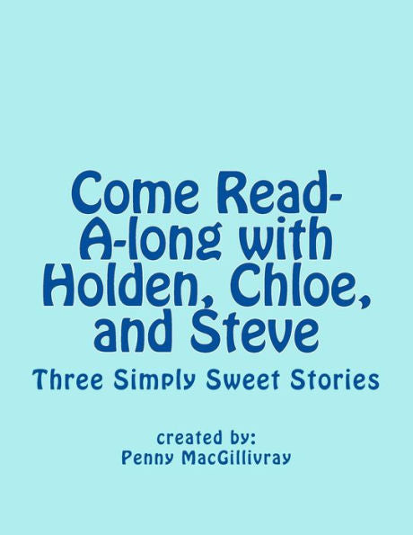 Come Read-A-Long With Holden, Chloe, And Steve: Three Simply Sweet Stories