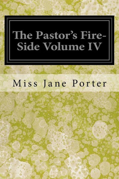 The Pastor's Fire-Side Volume Iv