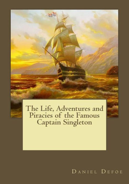 The Life, Adventures And Piracies Of The Famous Captain Singleton - 9781546577232