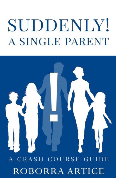 Suddenly! A Single Parent: A Crash Course Guide