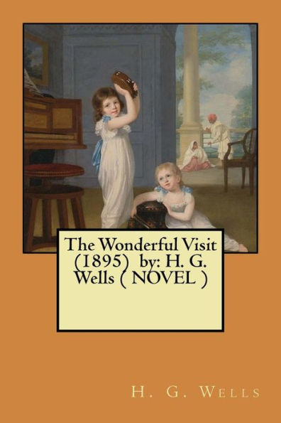 The Wonderful Visit (1895) By: H. G. Wells ( Novel )