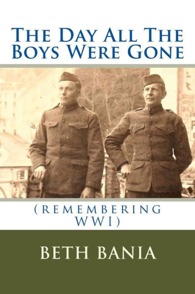 The Day All The Boys Were Gone: (Remembering Wwi)