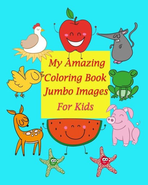 My Amazing Coloring Book Jumbo Images For Kids: Coloring Book For Kid Is To Practice Kids And Toddler To Control Their Hands And Also Improve Their ... The Possibility Of Incorrect Pencil Grasp